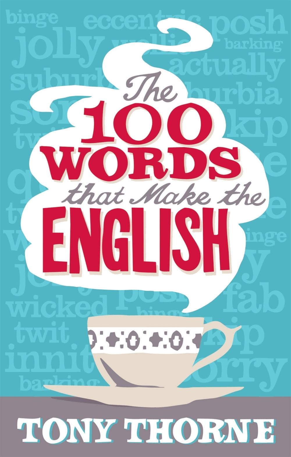 The 100 Words That Make The English by Tony Thorne - ISBN: 9780349121031