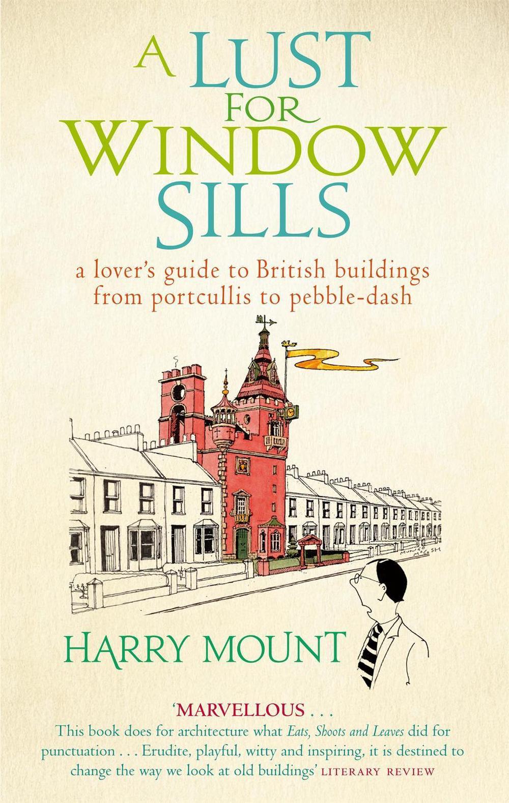 A Lust For Window Sills by Harry Mount - ISBN: 9780349121062