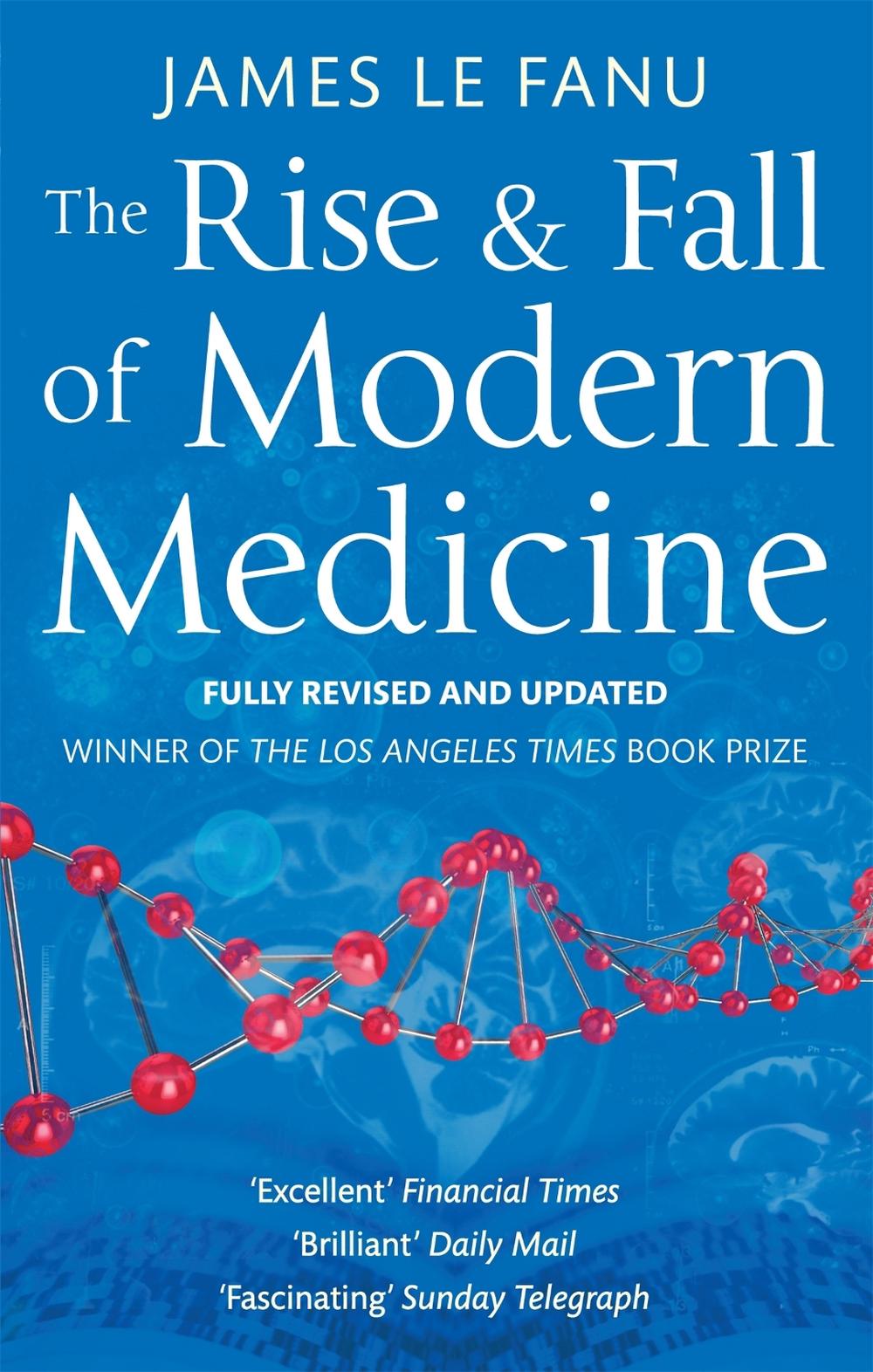 The Rise And Fall Of Modern Medicine by Dr James Le Fanu - ISBN: 9780349123752