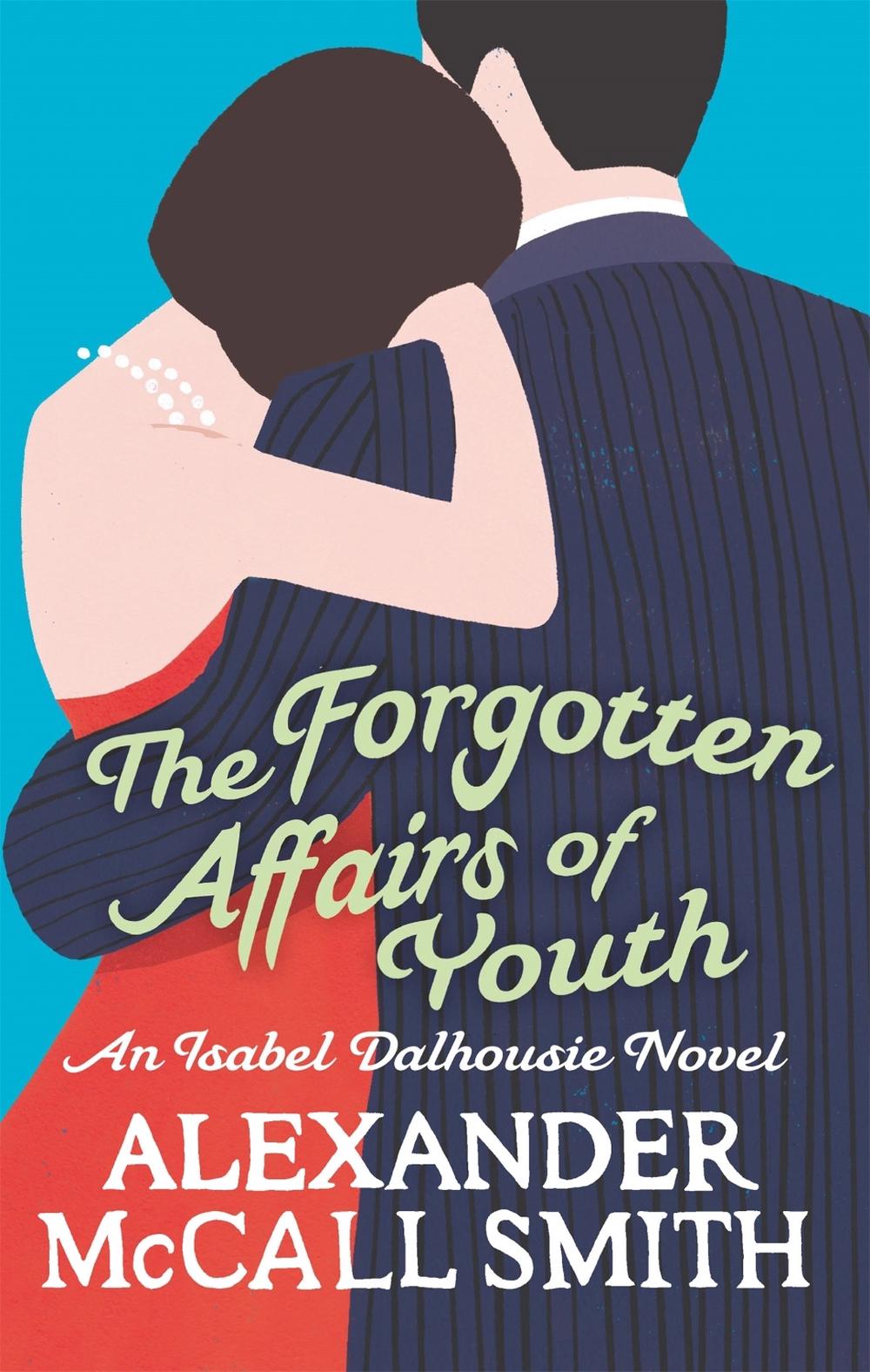 The Forgotten Affairs Of Youth by Alexander McCall Smith - ISBN: 9780349123875