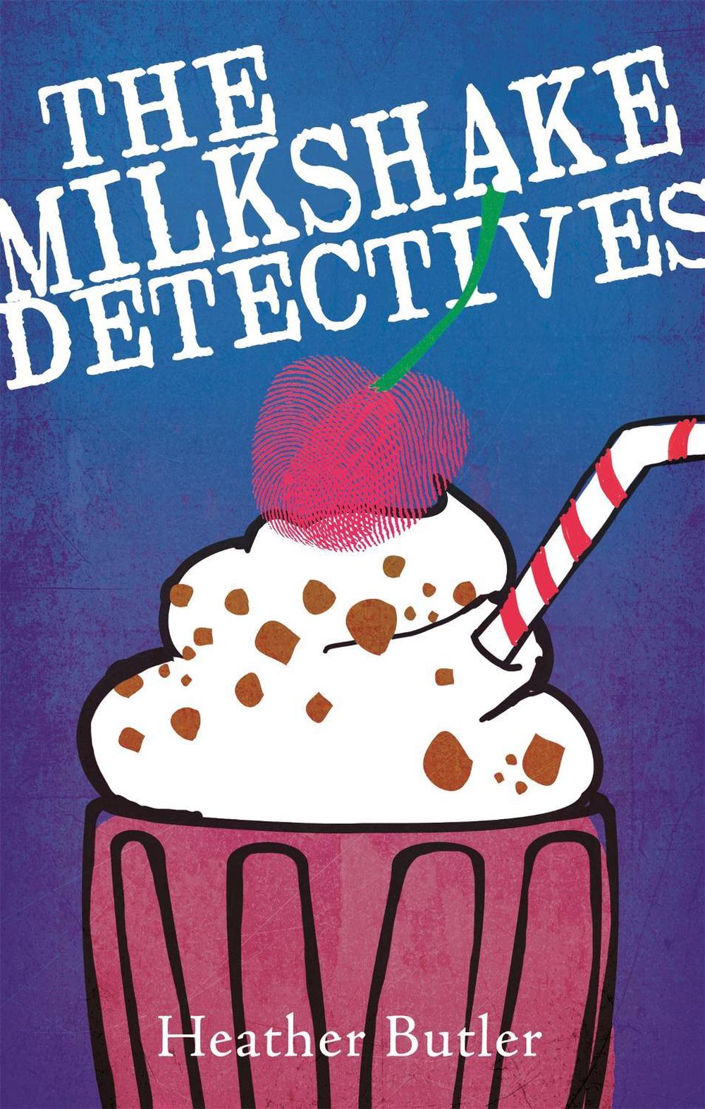 The Milkshake Detectives by Heather Butler - ISBN: 9780349124100