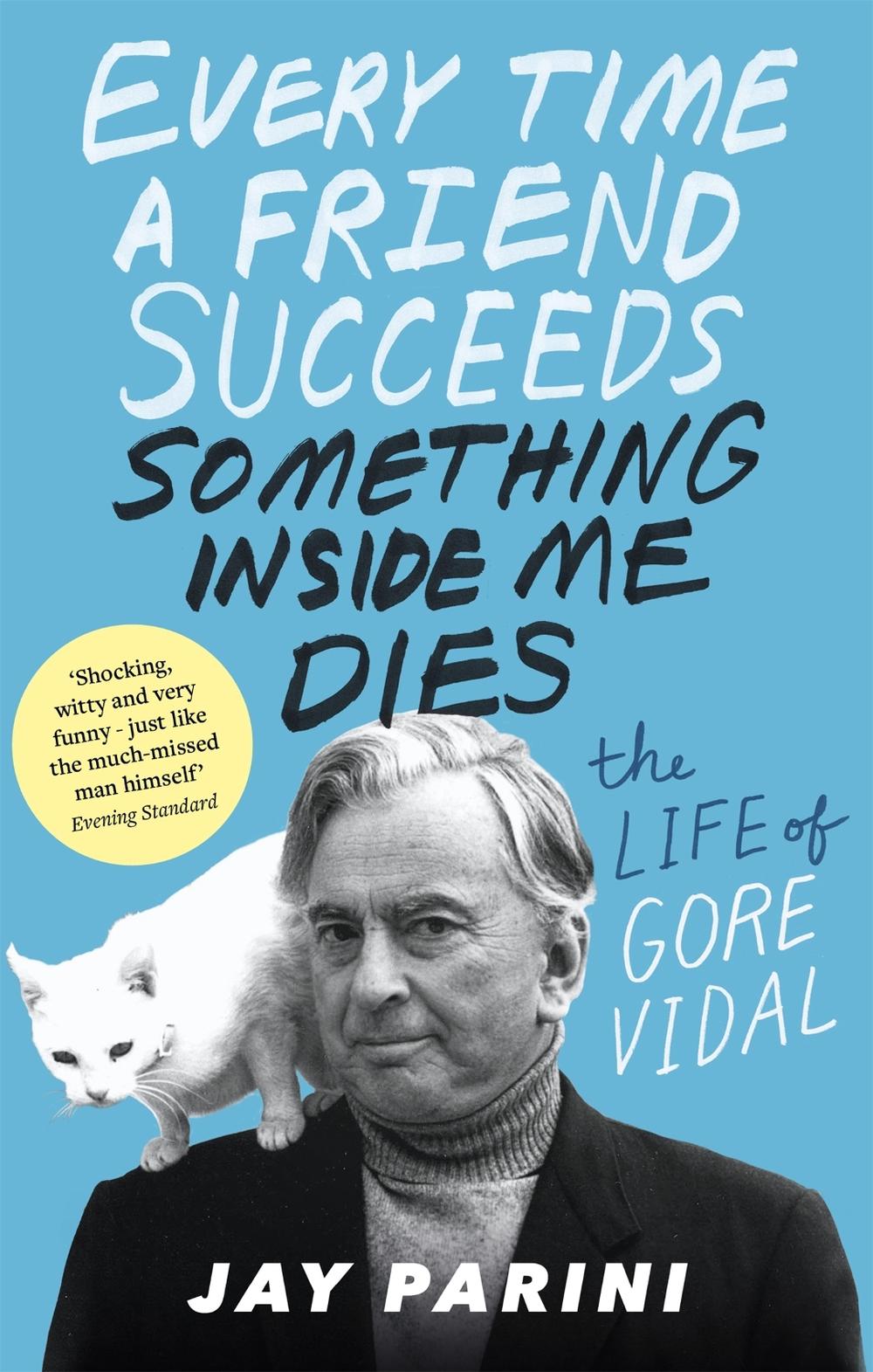 Every Time a Friend Succeeds Something Inside Me Dies by Jay Parini - ISBN: 9780349139401