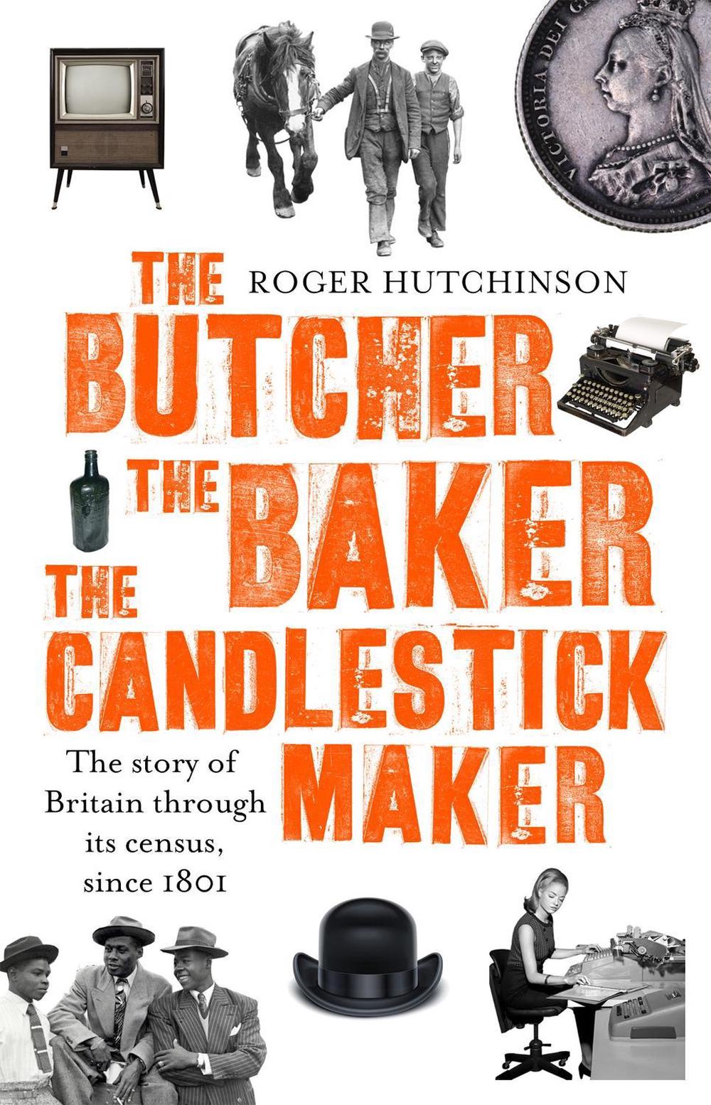 The Butcher, the Baker, the Candlestick-Maker by Roger Hutchinson - ISBN: 9780349141220