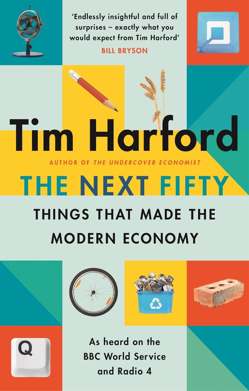 The Next Fifty Things that Made the Modern Economy by Tim Harford - ISBN: 9780349144030