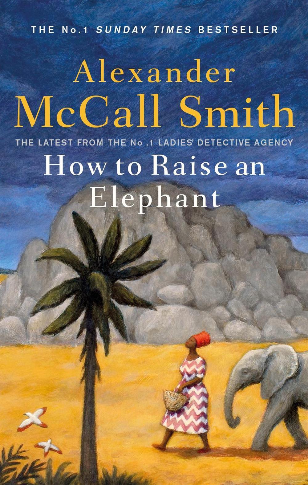 How to Raise an Elephant by Alexander McCall Smith - ISBN: 9780349144108