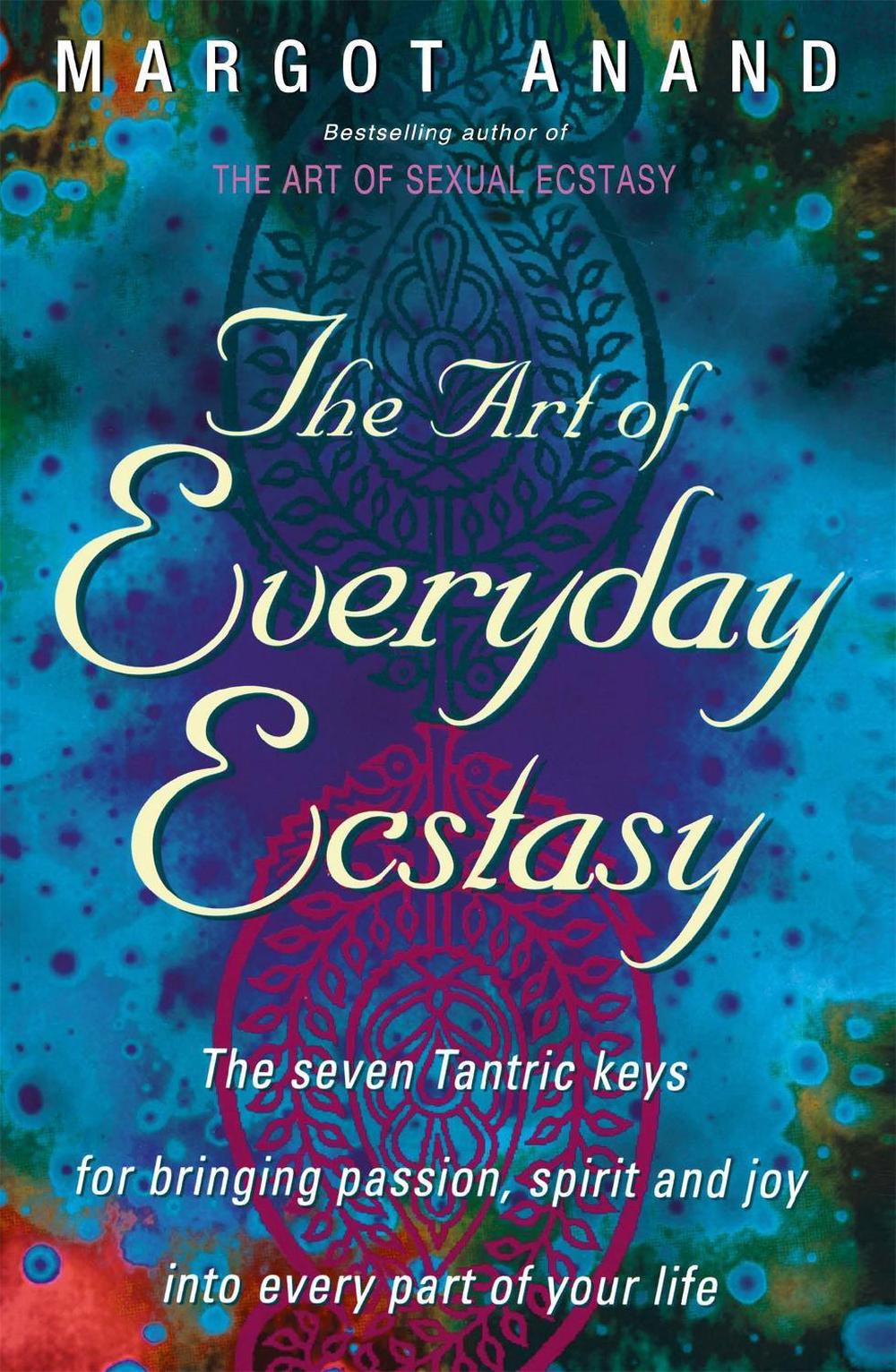 The Art Of Everyday Ecstasy by Margot Anand - ISBN: 9780349400624