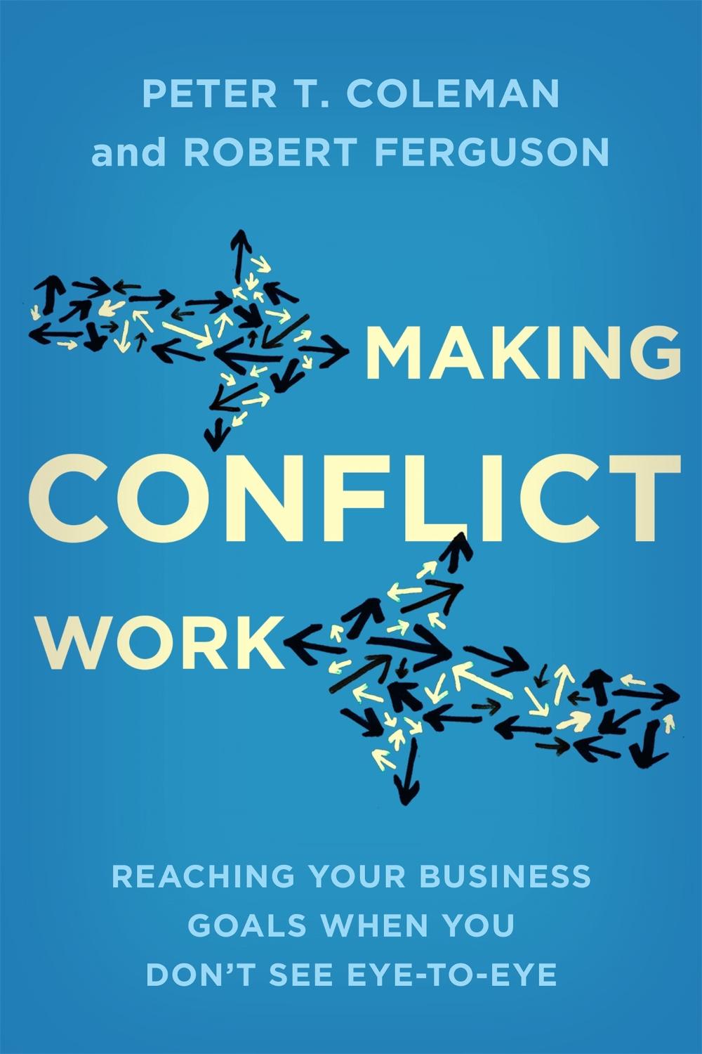 Making Conflict Work by Peter T. Coleman - ISBN: 9780349405285