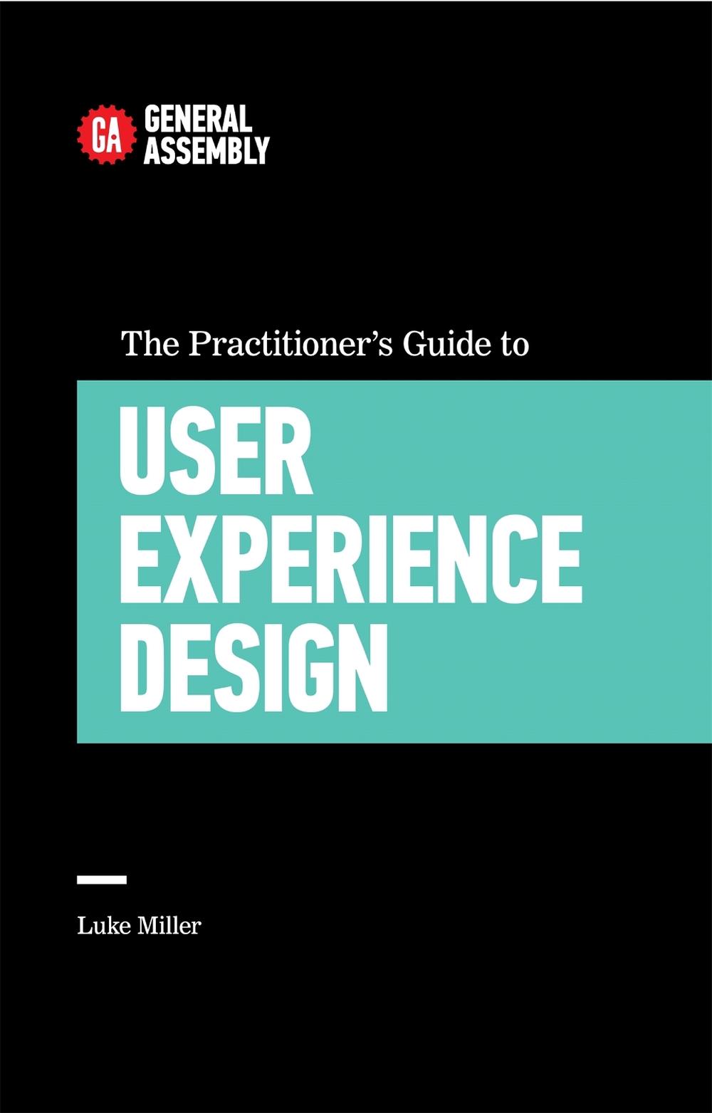 The Practitioner's Guide To User Experience Design by Luke Miller - ISBN: 9780349406770