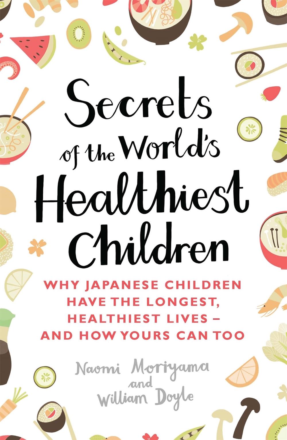 Secrets of the World's Healthiest Children by Naomi Moriyama - ISBN: 9780349407487