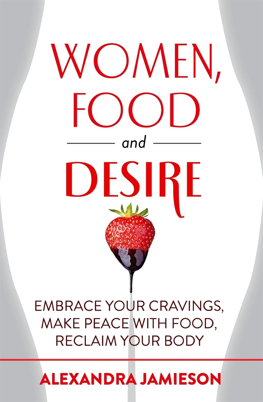 Women, Food and Desire by Alexandra Jamieson - ISBN: 9780349408408