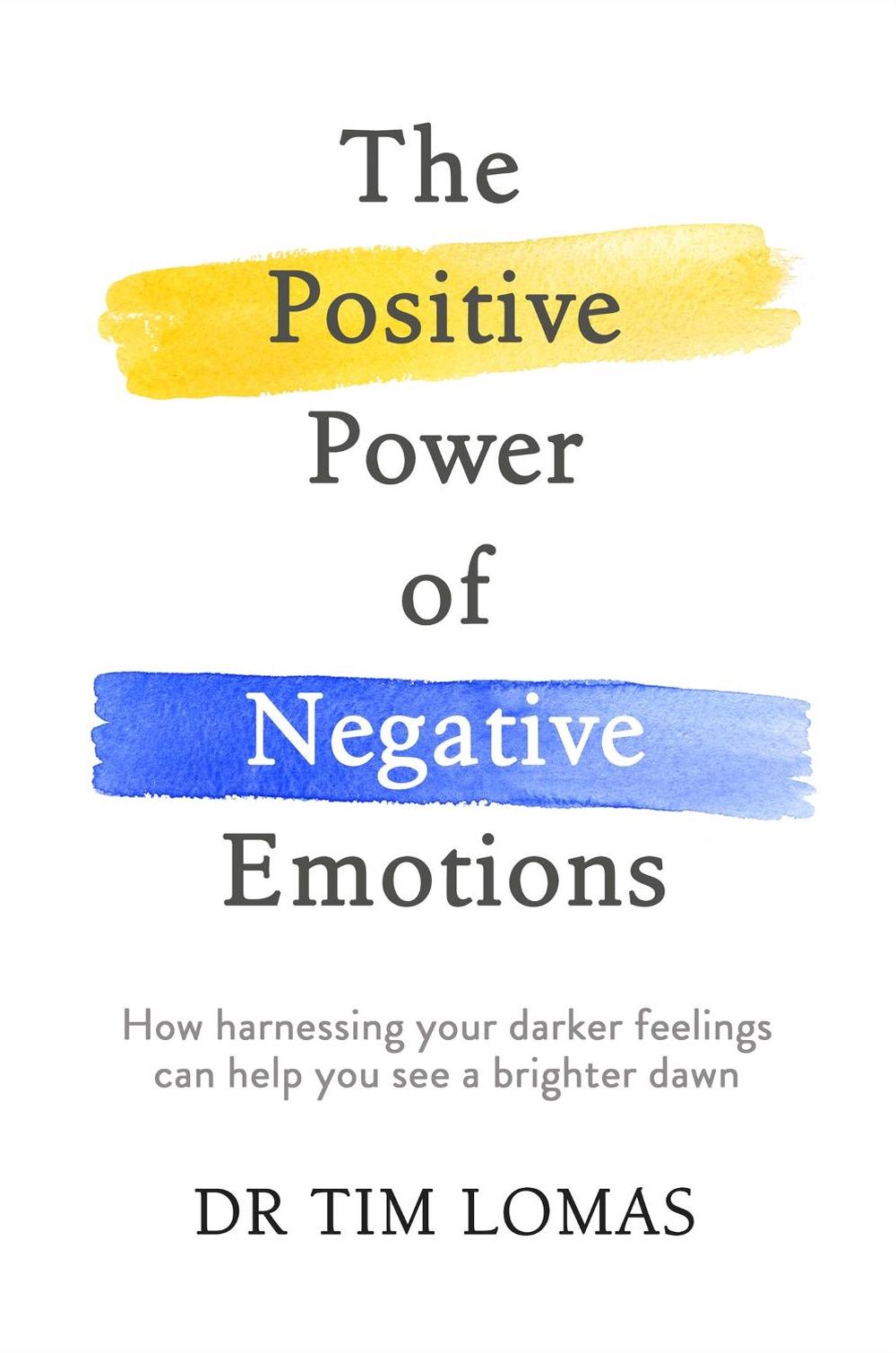 The Positive Power of Negative Emotions by Dr Tim Lomas - ISBN: 9780349412849