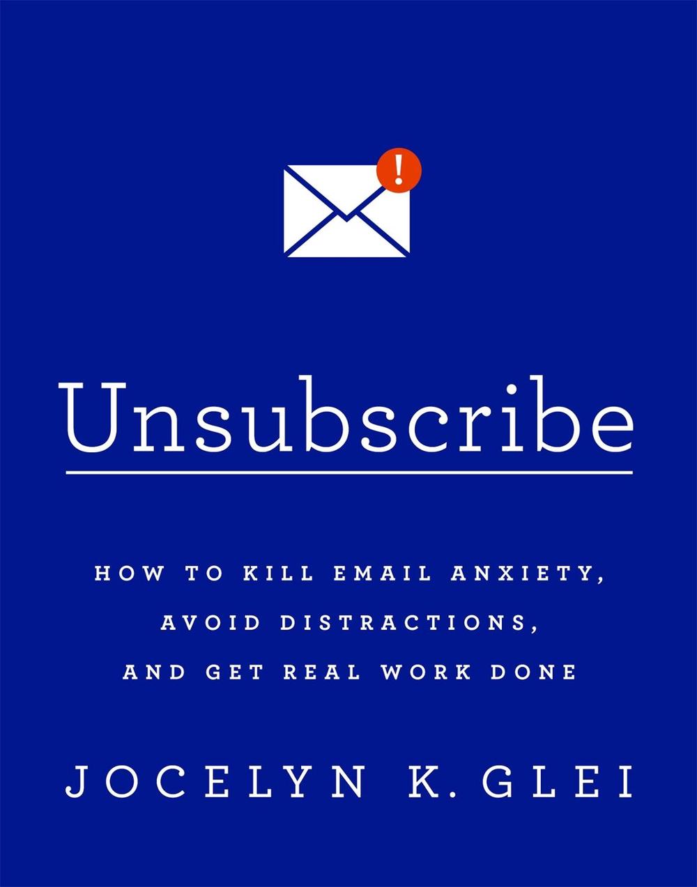 Unsubscribe by Jocelyn Glei - ISBN: 9780349414485