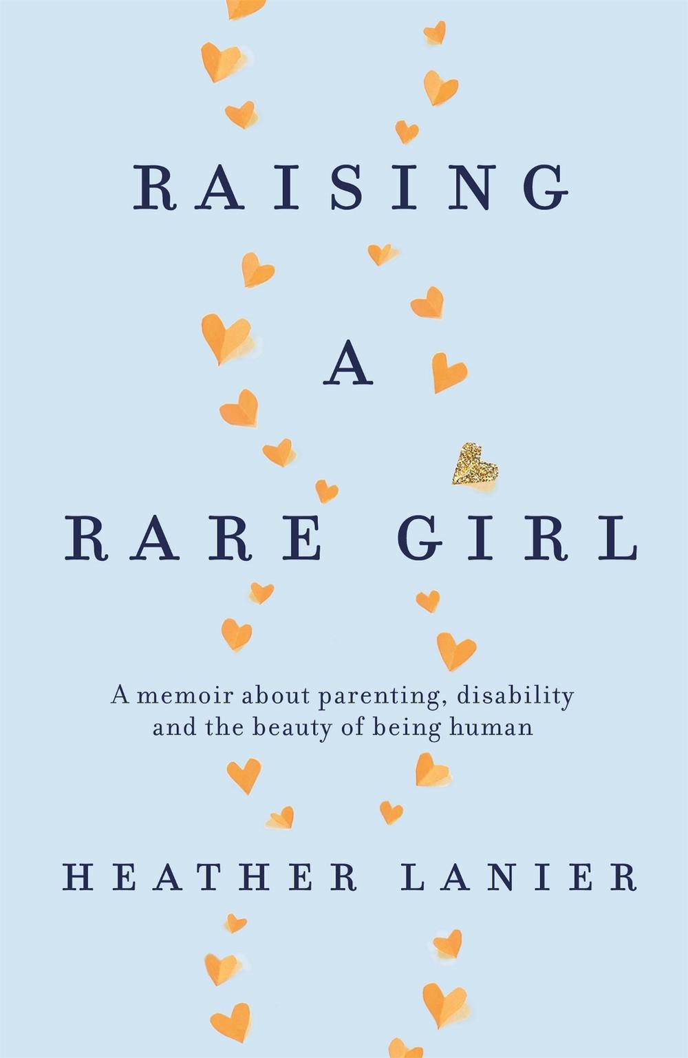 Raising A Rare Girl by Heather Lanier - ISBN: 9780349420981