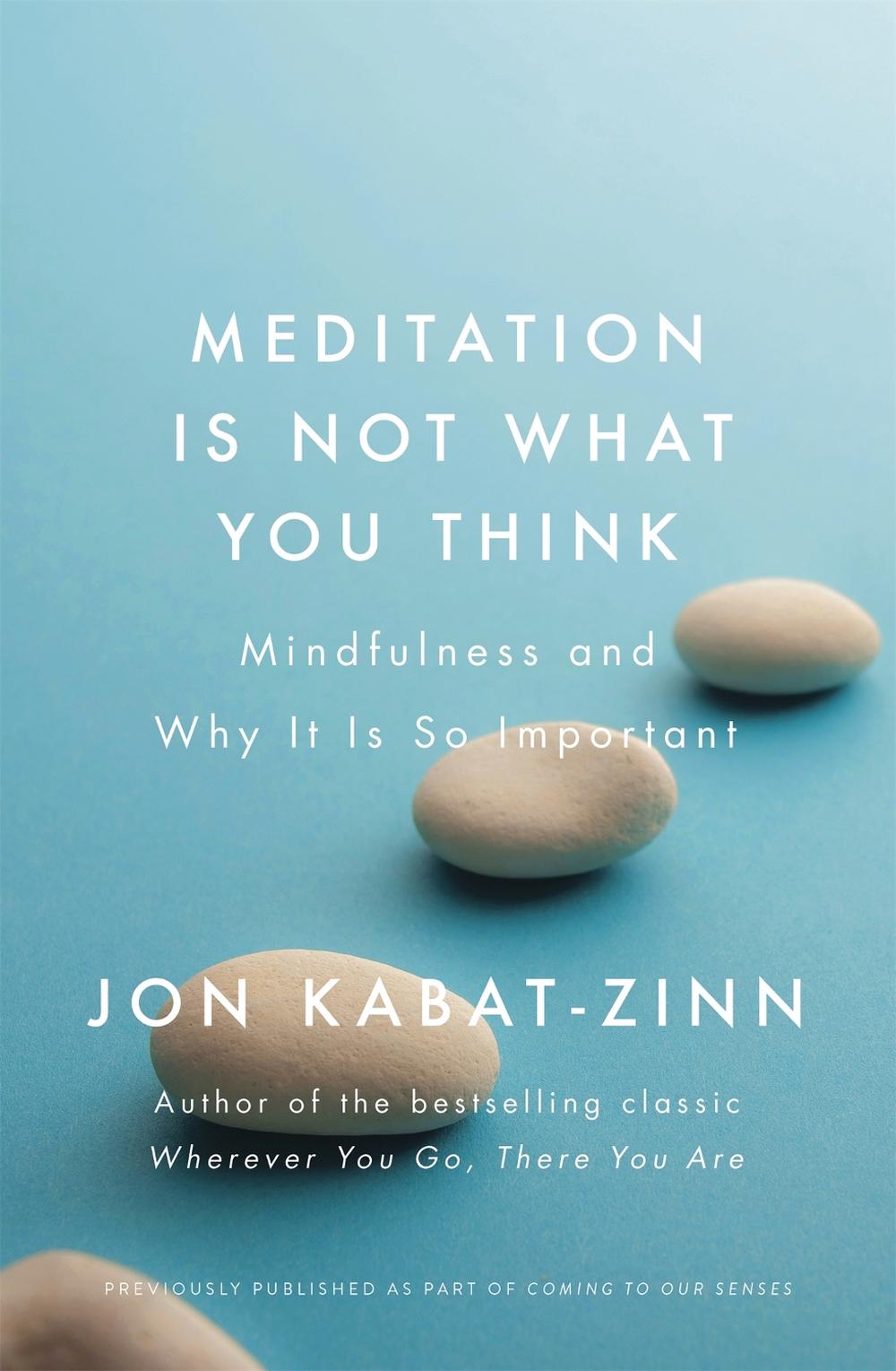 Meditation is Not What You Think by Jon Kabat-Zinn - ISBN: 9780349421087