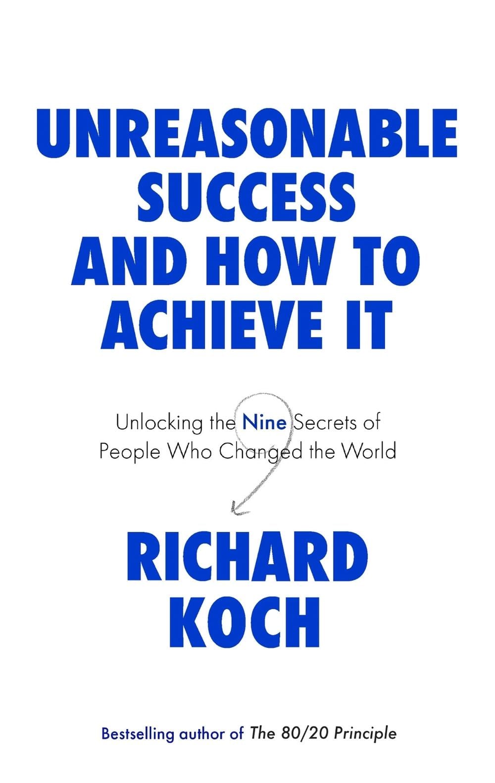 Unreasonable Success and How to Achieve It by Richard Koch - ISBN: 9780349422930