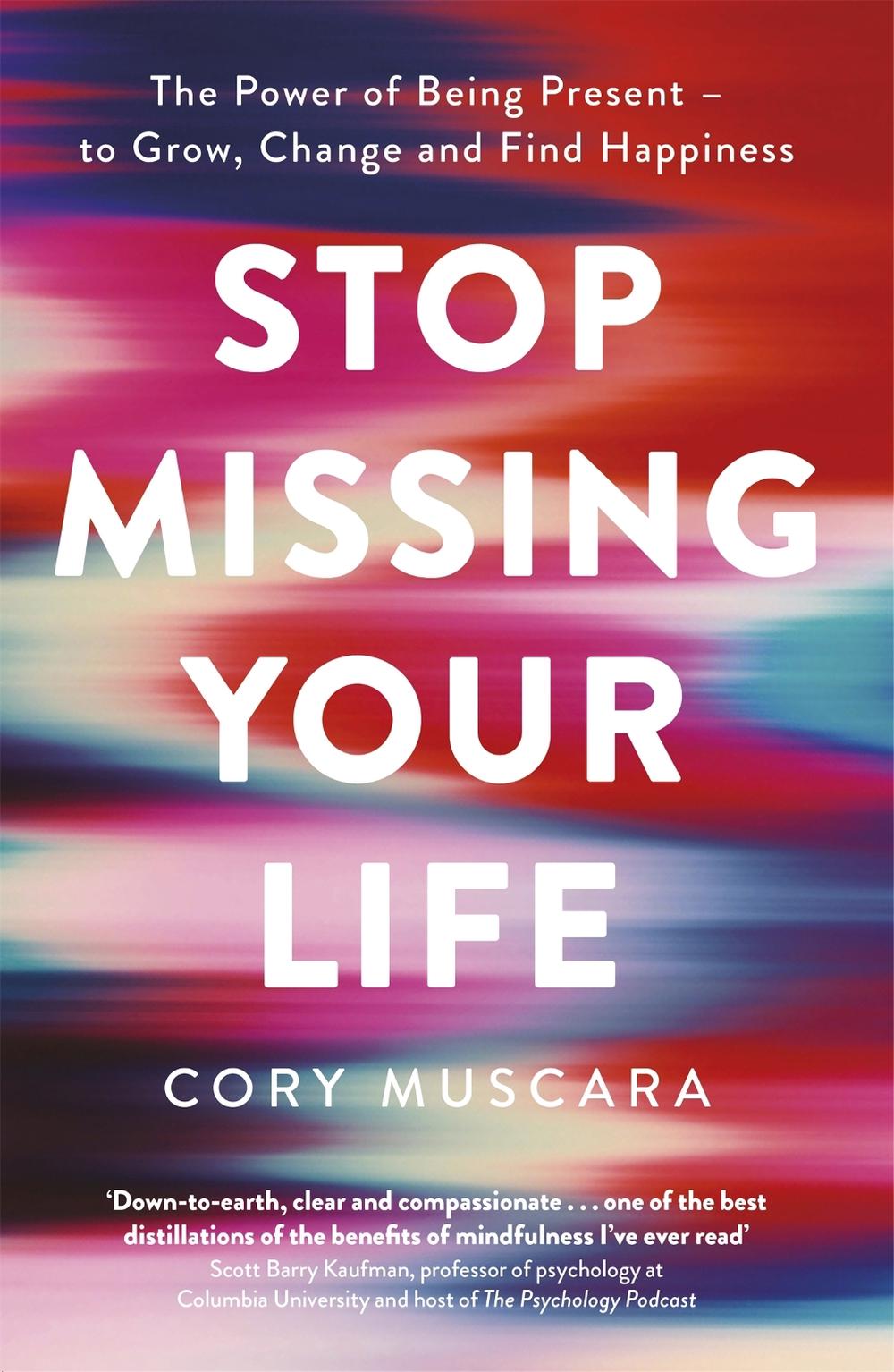 Stop Missing Your Life by Cory Muscara - ISBN: 9780349425368