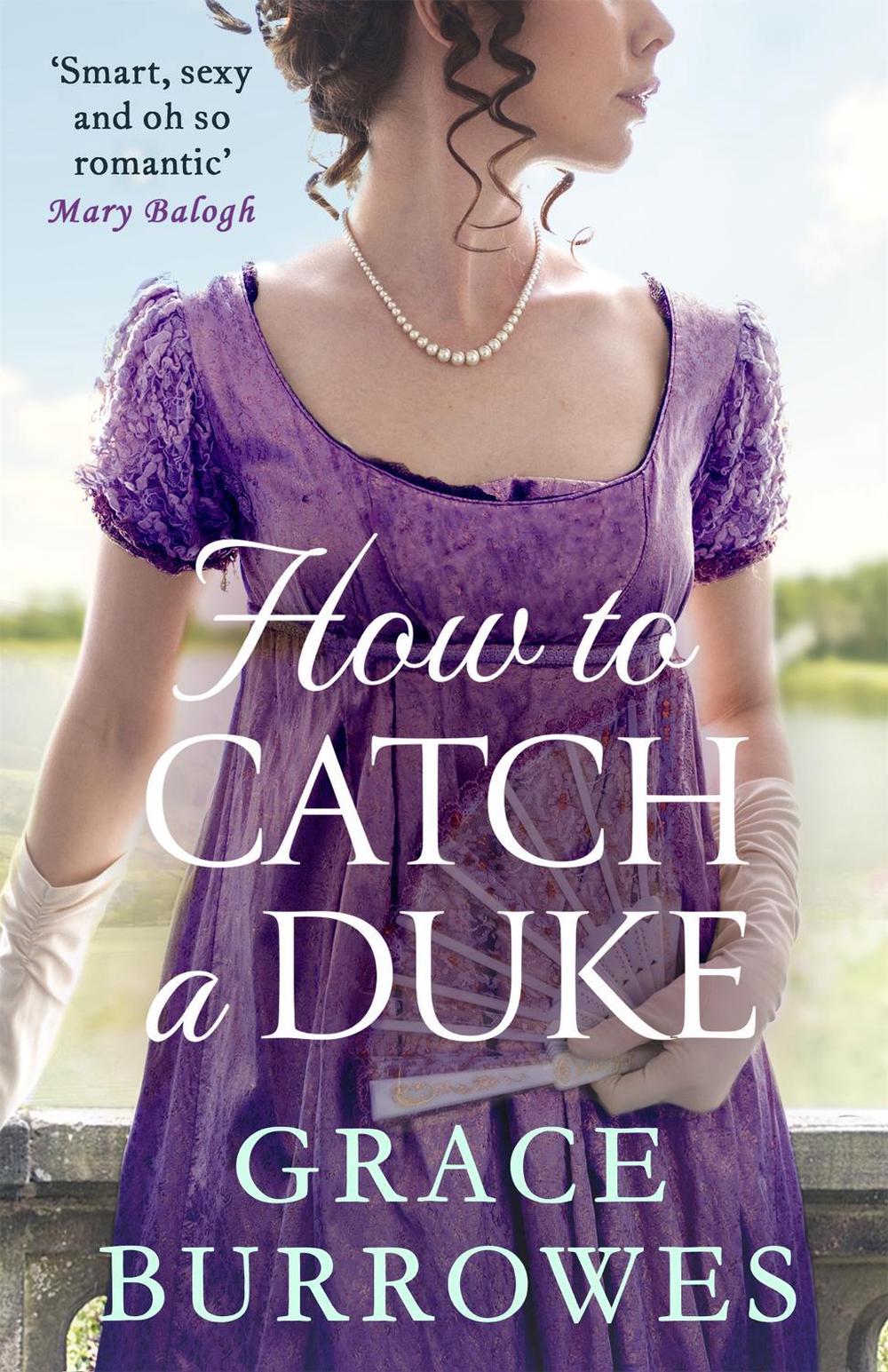 How To Catch A Duke by Grace Burrowes - ISBN: 9780349429601