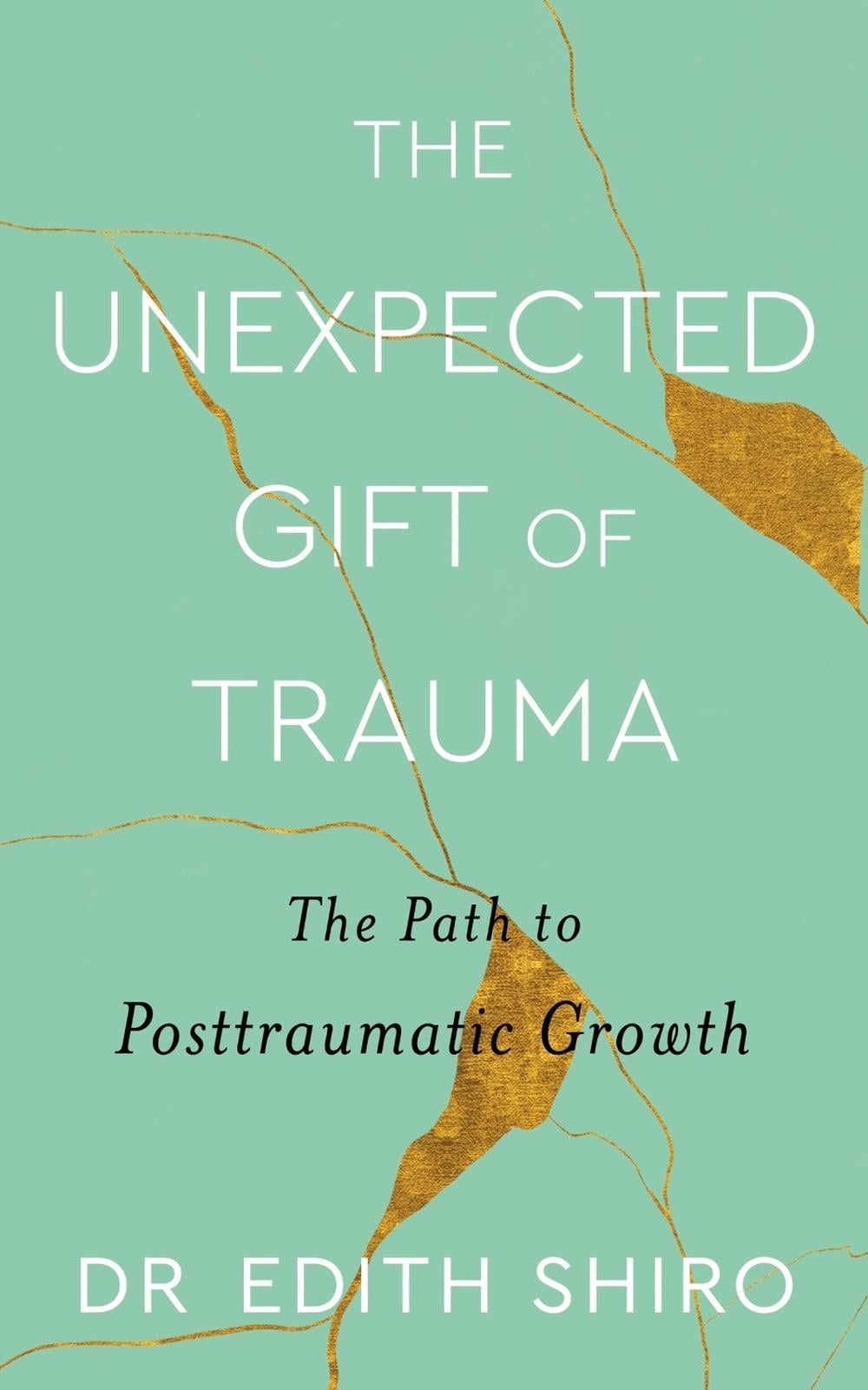 The Unexpected Gift of Trauma by Edith Shiro - ISBN: 9780349431307
