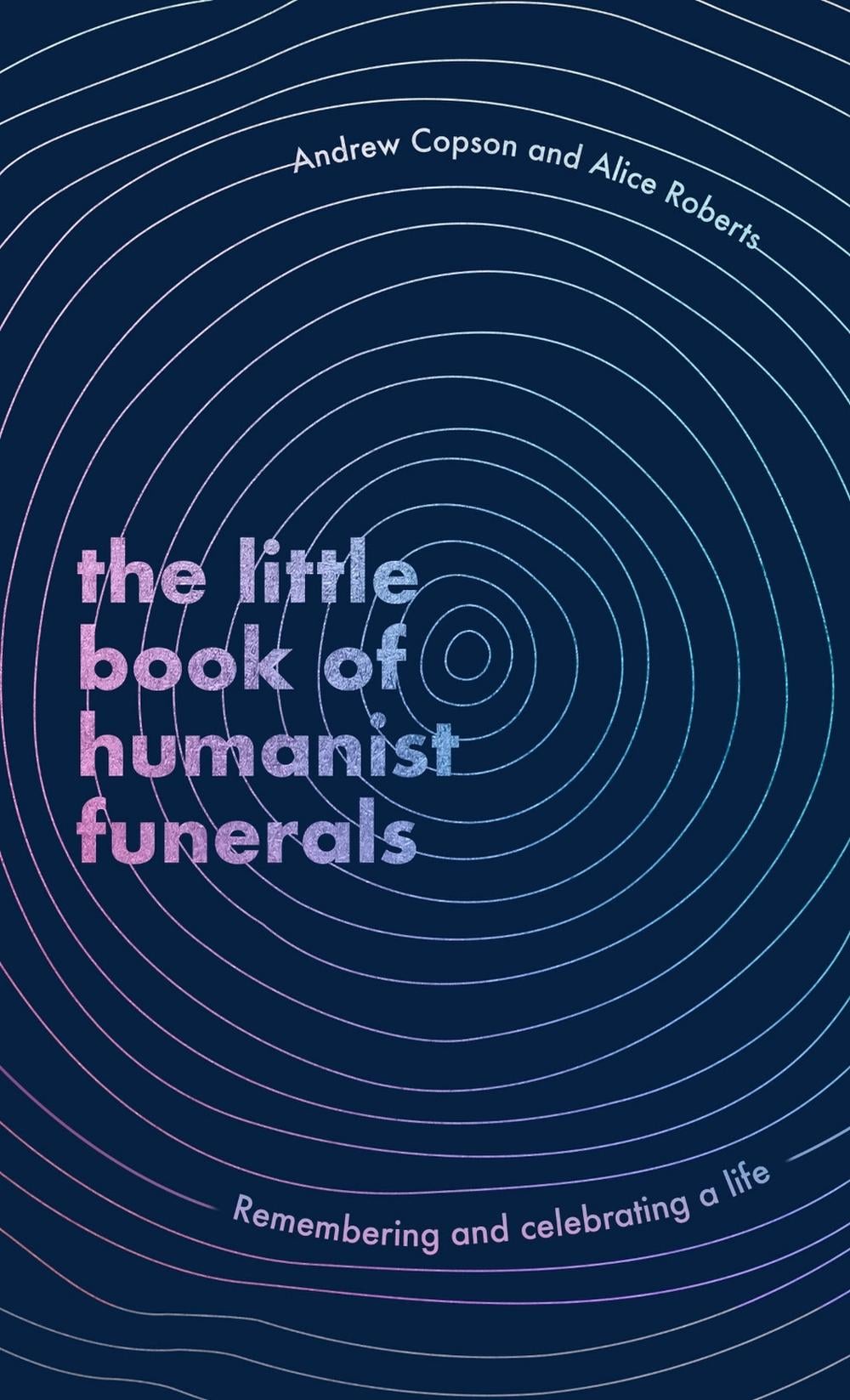 The Little Book of Humanist Funerals by Andrew Copson - ISBN: 9780349434056