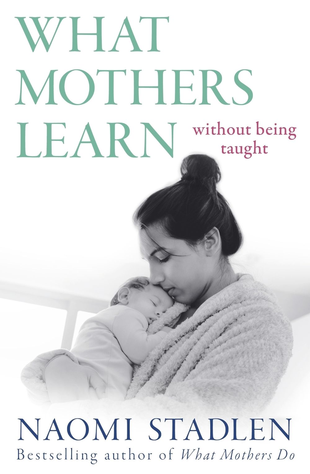What Mothers Learn by Naomi Stadlen - ISBN: 9780349434926