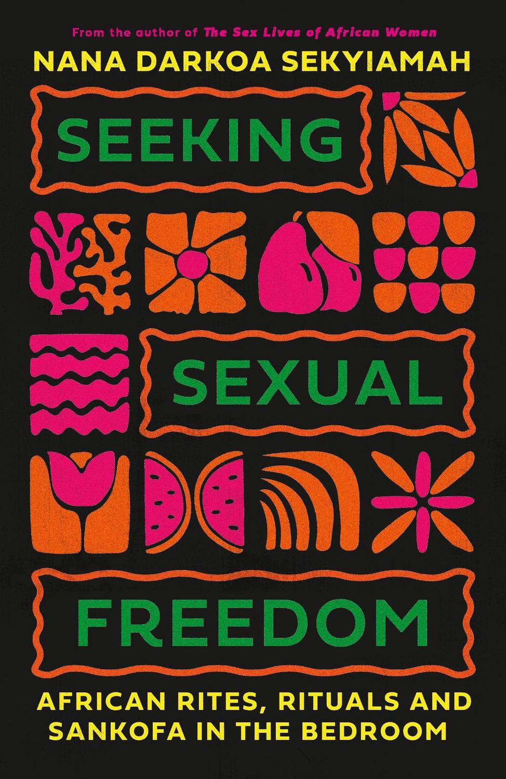 Seeking Sexual Freedom by Nana Darkoa Sekyiamah - ISBN: 9780349703428