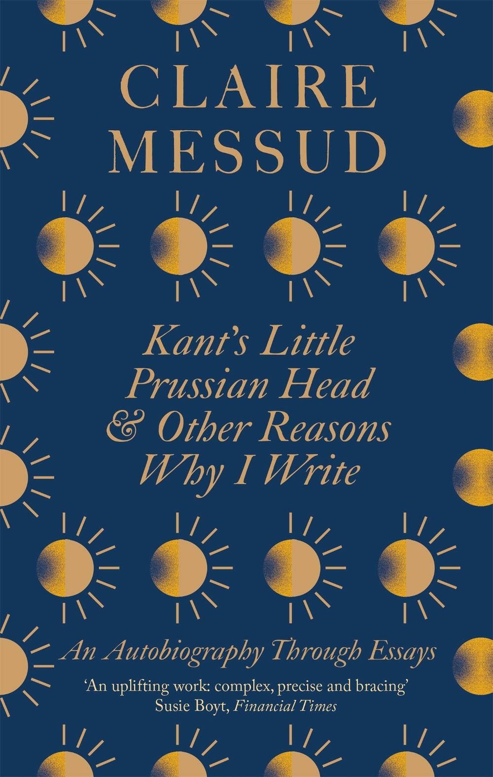 Kant's Little Prussian Head and Other Reasons Why I Write by Claire Messud - ISBN: 9780349726564