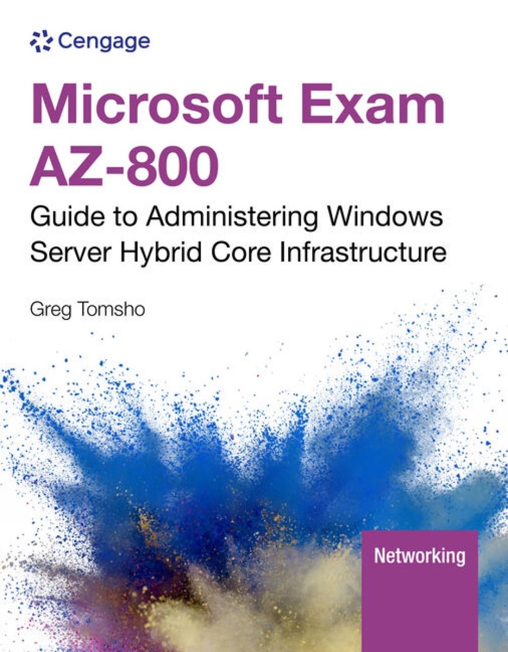 Microsoft Exam AZ-800: Guide to Administering Windows Server Hybrid Core Infrastructure, 9780357511800
