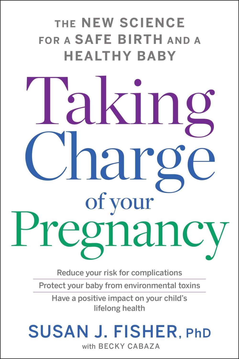 Taking Charge of Your Pregnancy: The New Science for a Safe Birth and a Healthy Baby, 9780358409076