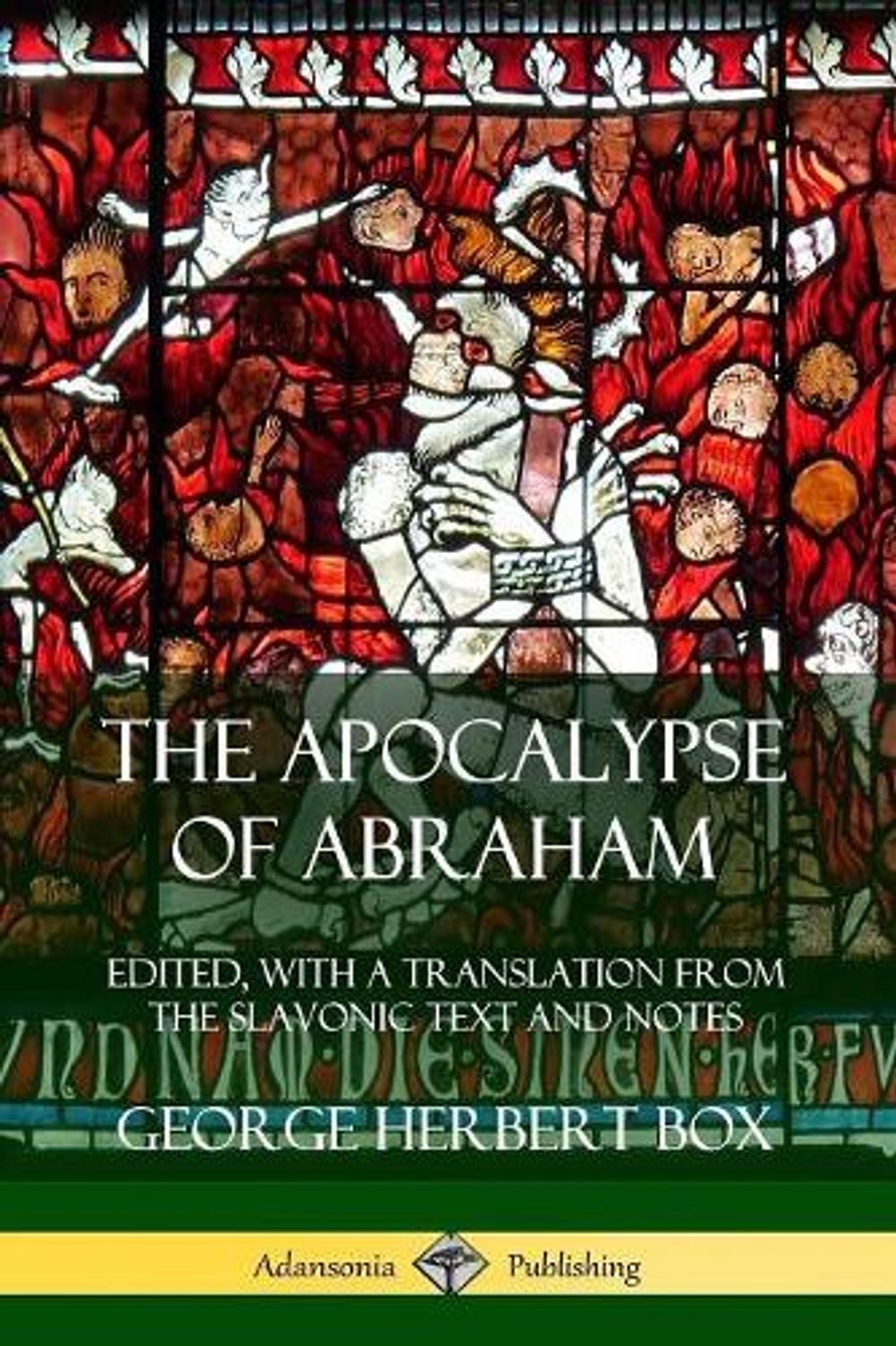 The Apocalypse of Abraham: Edited, With a Translation from the Slavonic ...