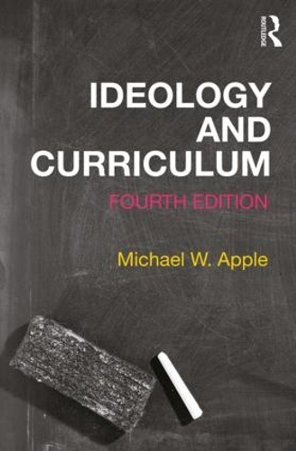 Ideology and Curriculum, 4th Edition by Michael W. Apple - ISBN: 9780367023003