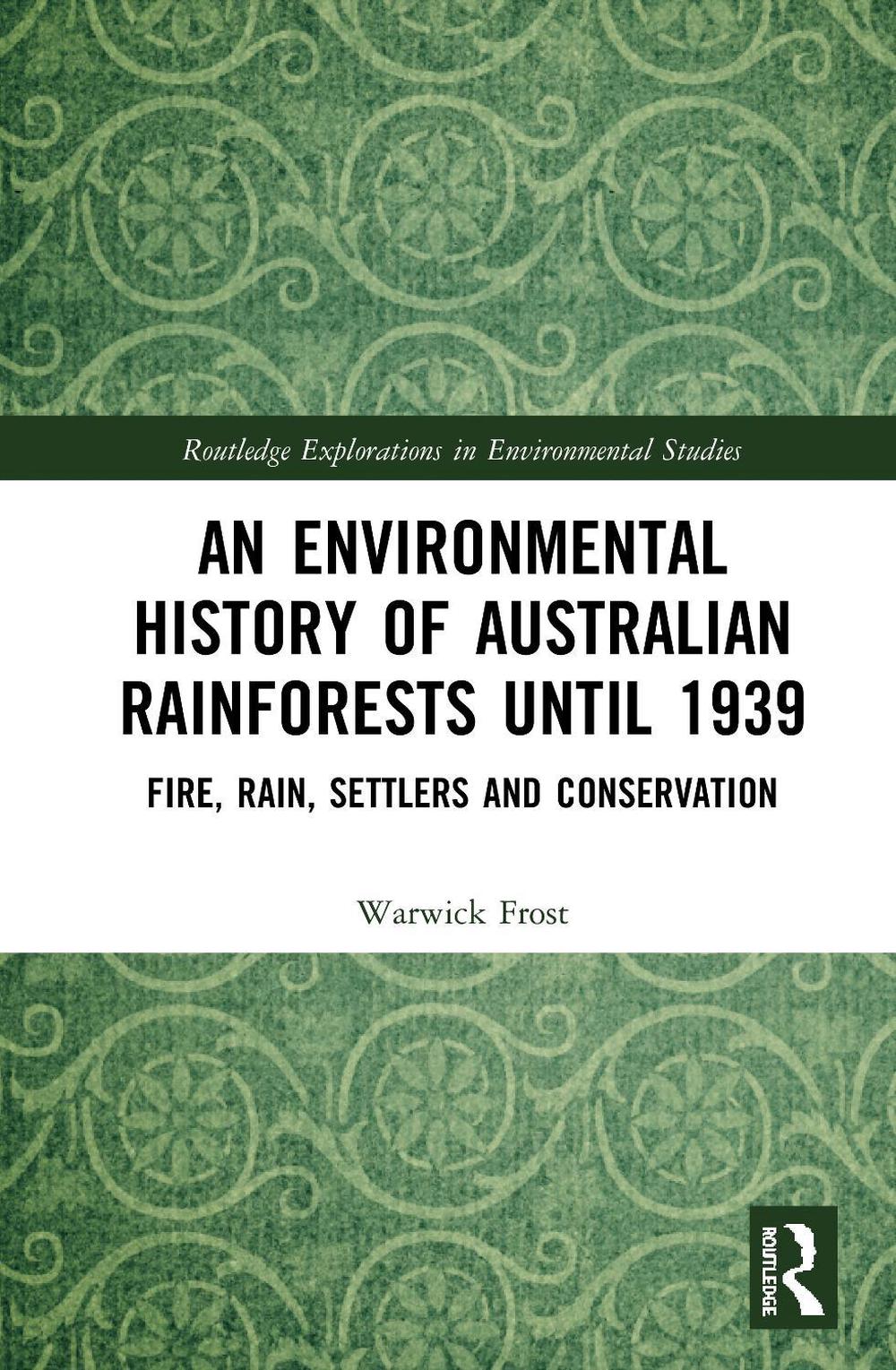 An Environmental History of Australian Rainforests until 1939 by Warwick Frost - ISBN: 9780367086978