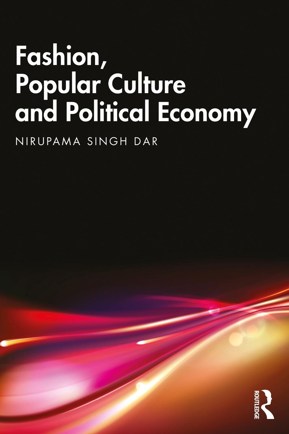 Fashion, Popular Culture and Political Economy by Nirupama Singh Dar ...