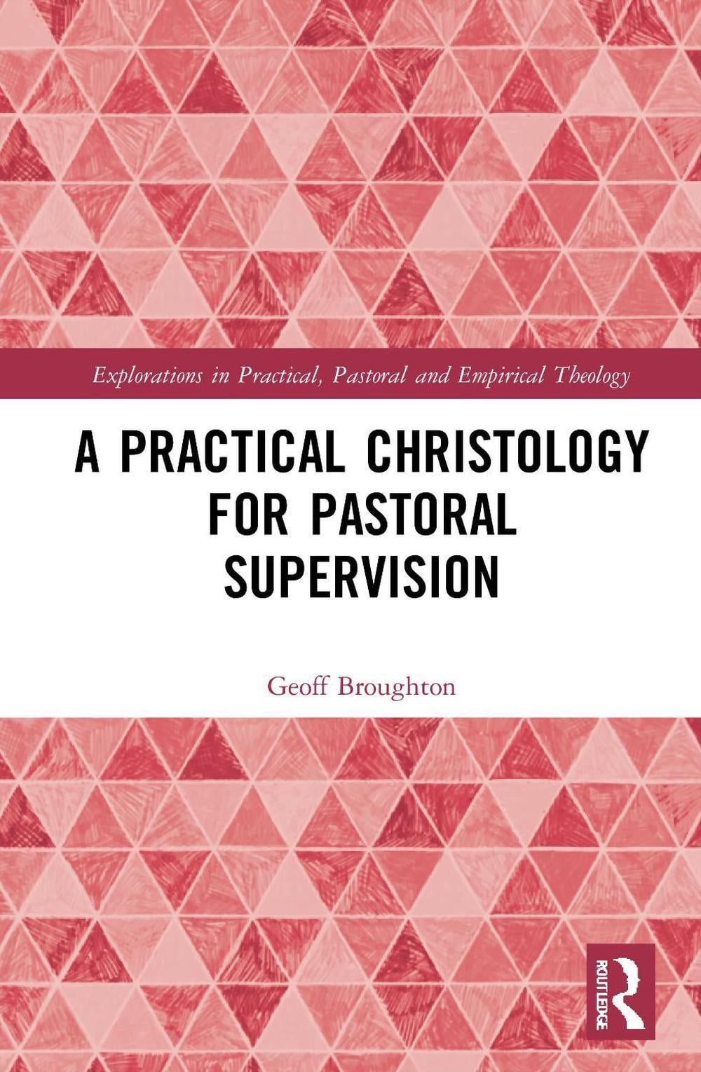 A Practical Christology for Pastoral Supervision by Geoff Broughton - ISBN: 9780367364229