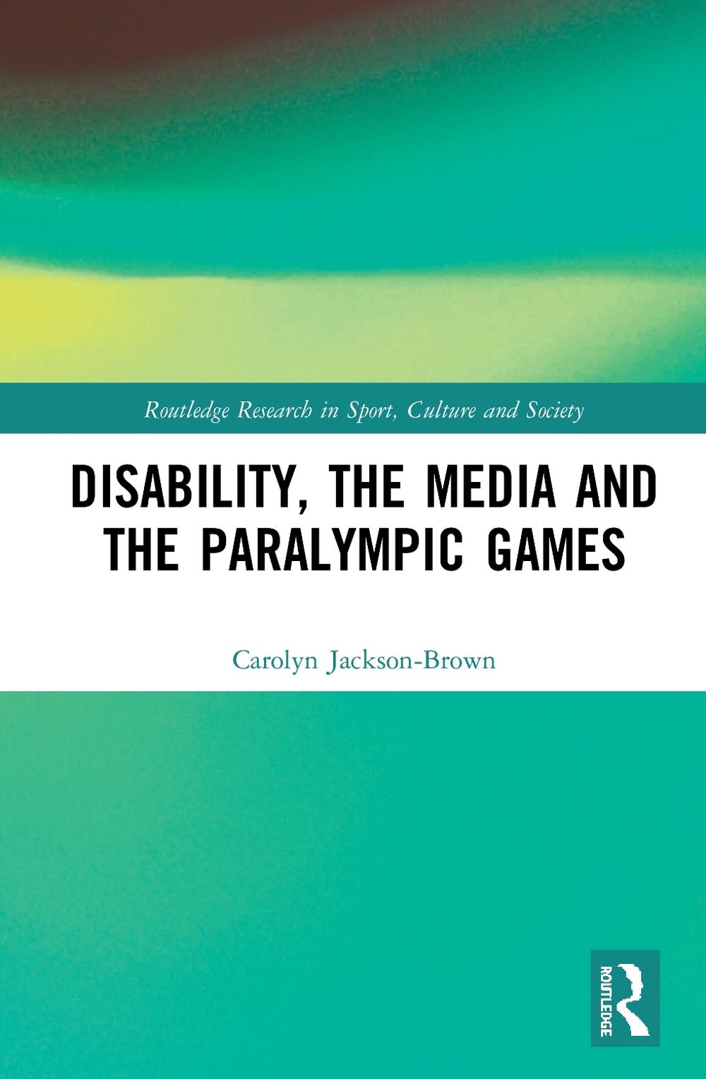 Disability, the Media and the Paralympic Games, 9780367434458