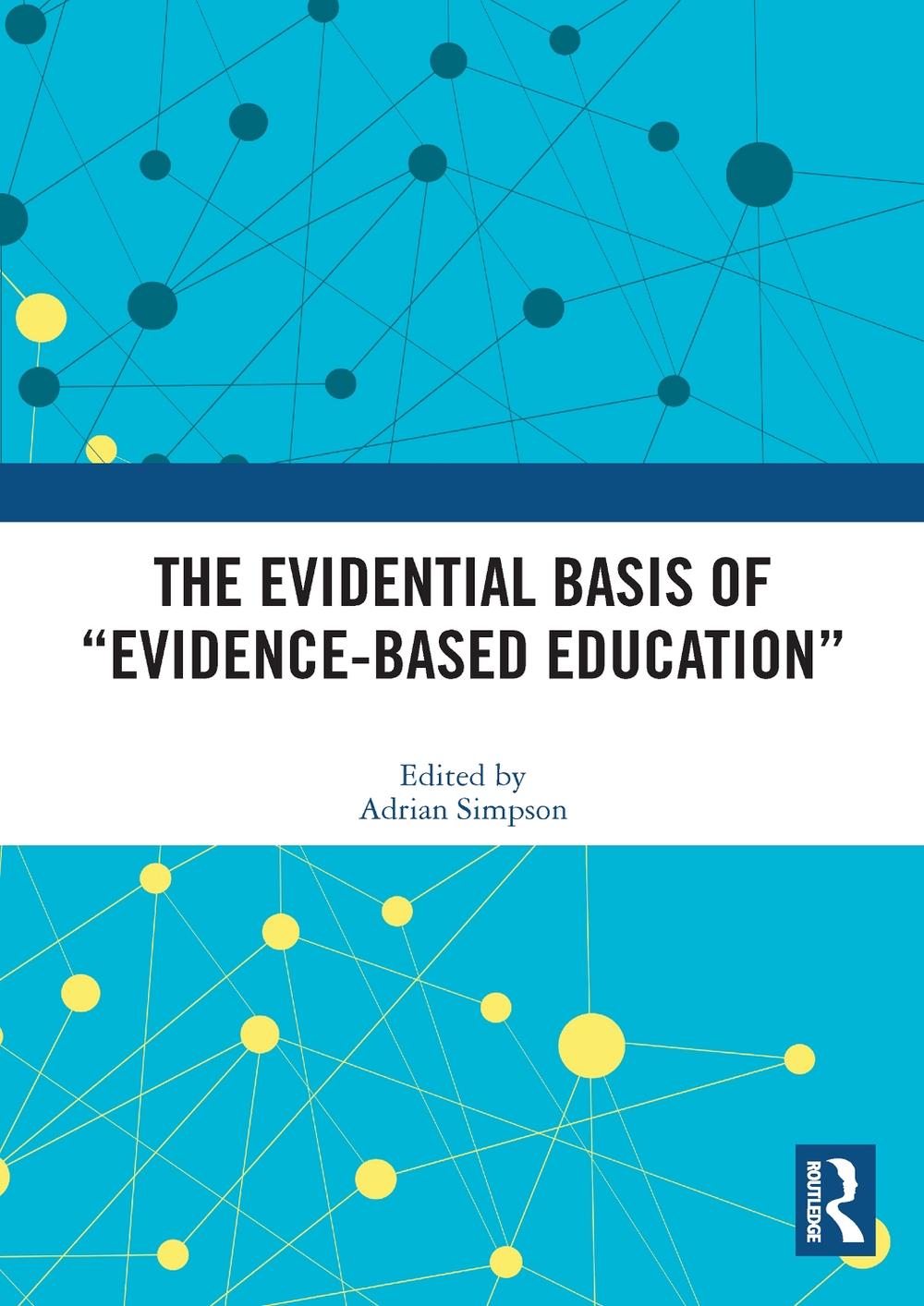 Evidence Based Knowledge The Evidential Basis of “Evidence-Based Education” by Adrian Simpson ...