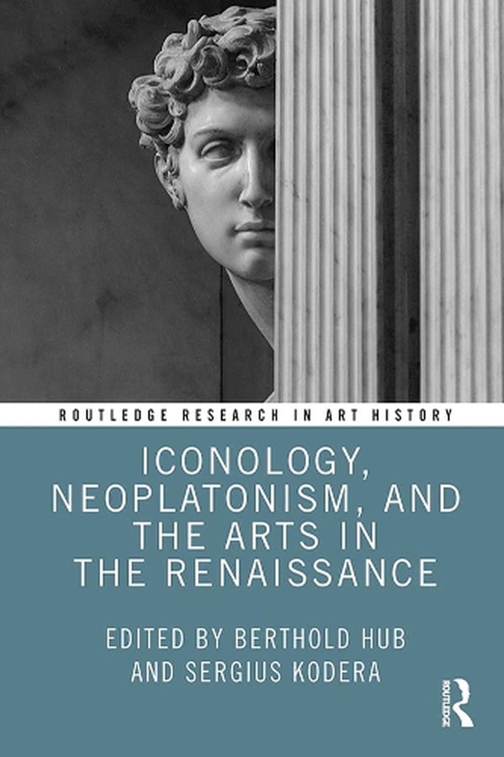 Iconology, Neoplatonism, and the Arts in the Renaissance by Berthold ...