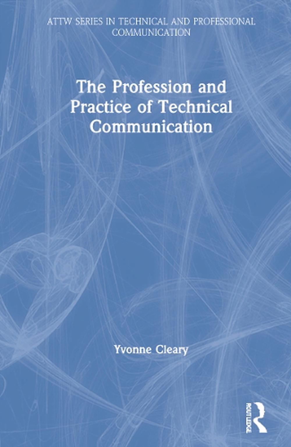 The Profession And Practice Of Technical Communication By Yvonne Cleary 