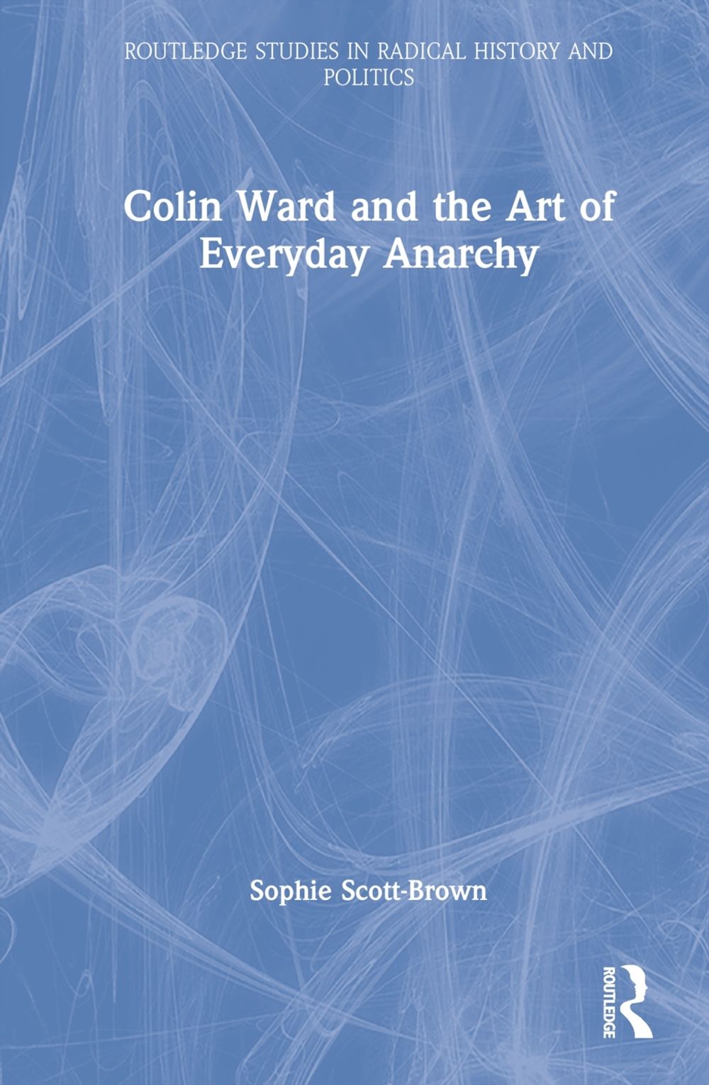 Colin Ward And The Art Of Everyday Anarchy By Sophie Scott Brown colin-ward-and-the-art-of-everyday-anarchy-by-sophie-scott-brown