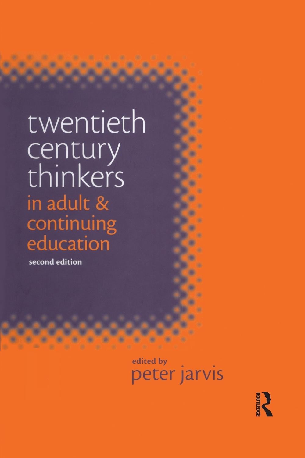 Twentieth Century Thinkers in Adult and Continuing Education by Peter (Professor of Continuing Education Jarvis - ISBN: 9780367604905
