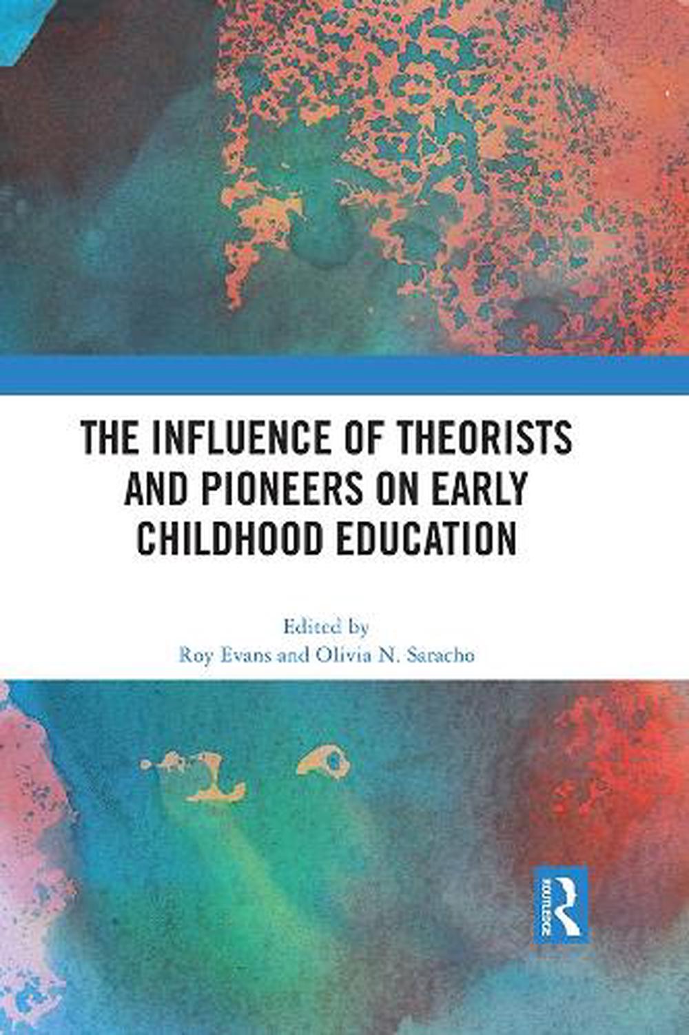 Influence of Theorists and Pioneers on Early Childhood Education by Roy