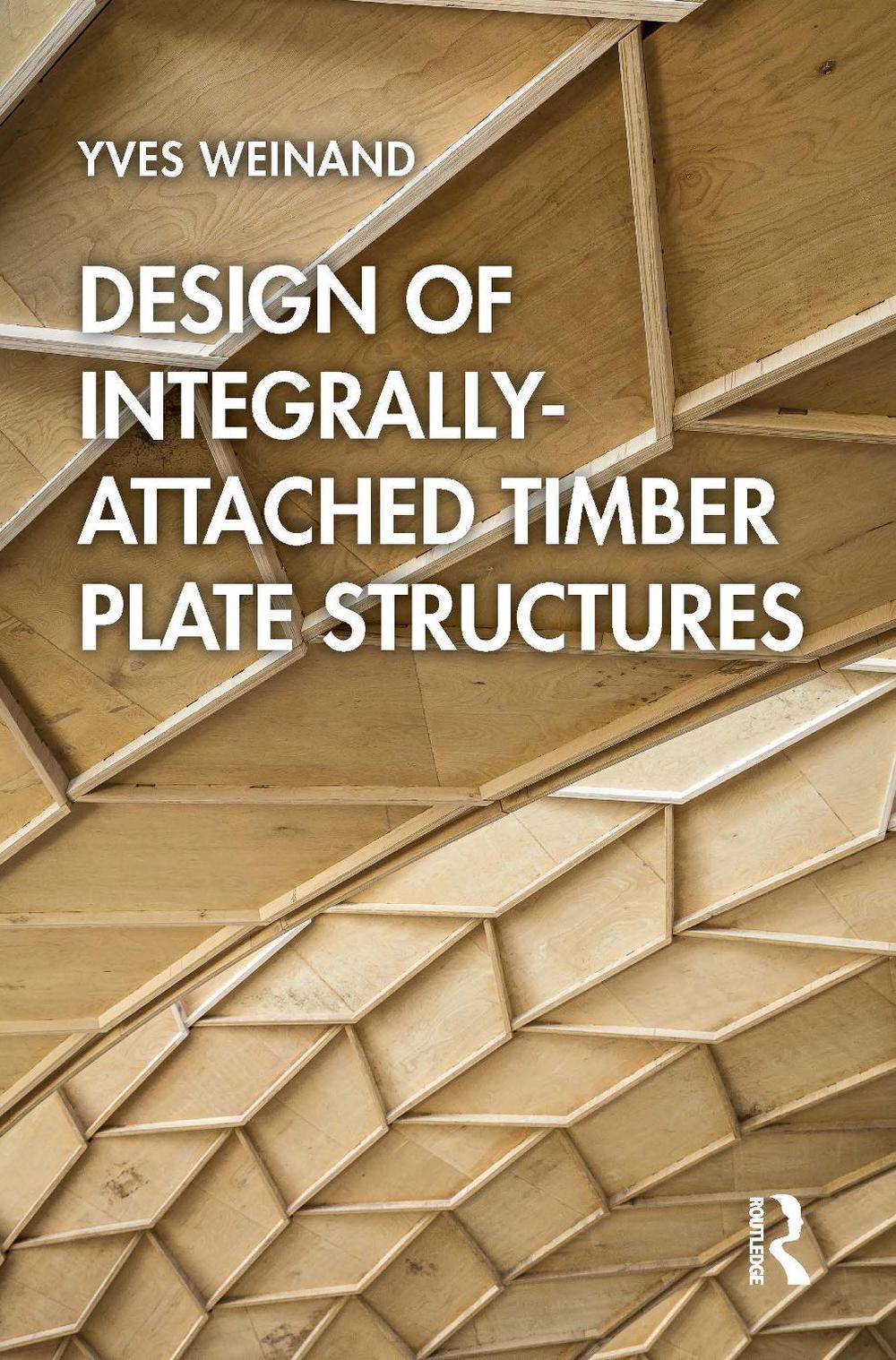 Design of Integrally-Attached Timber Plate Structures by Yves Weinand ...