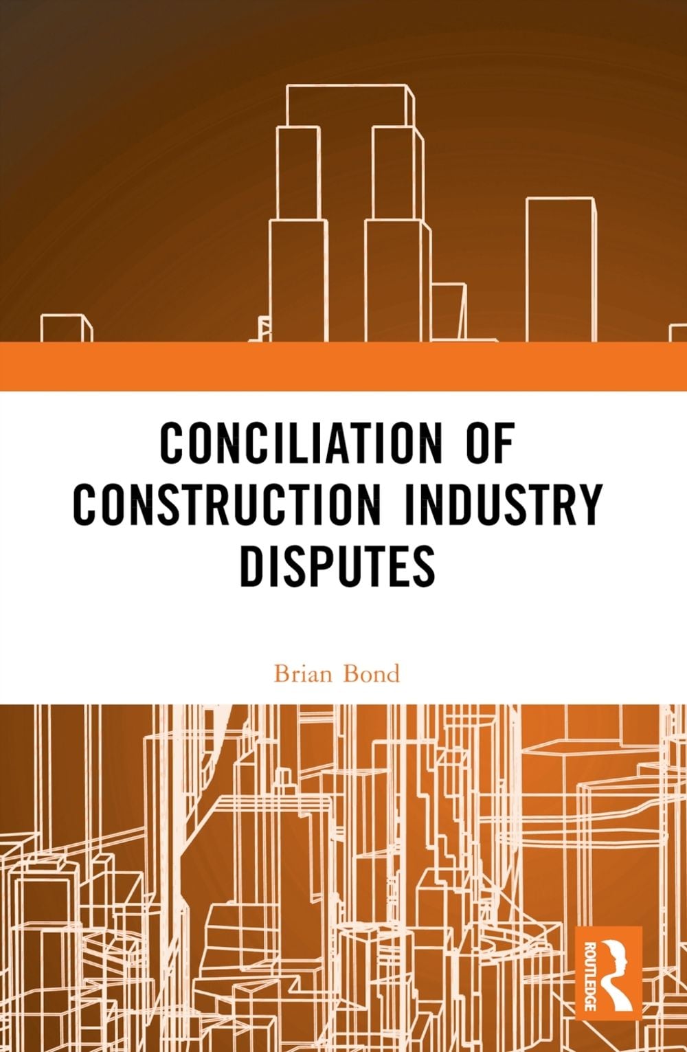 Conciliation of Construction Industry Disputes by Brian Bond - ISBN: 9780367761066