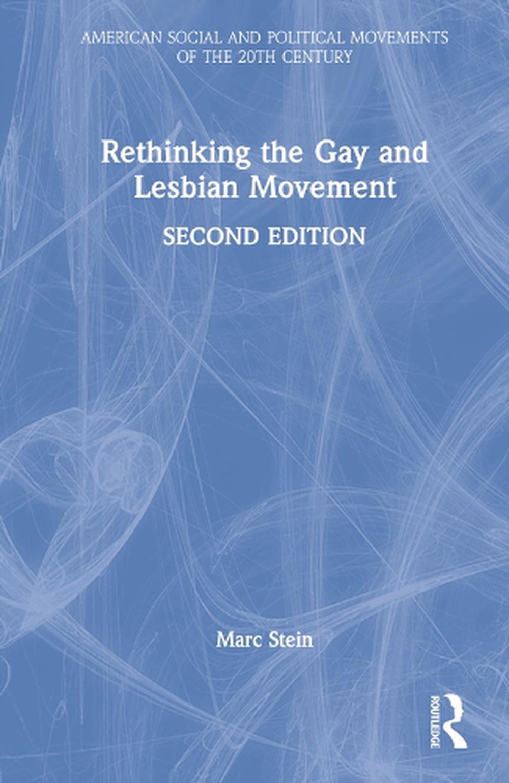 Rethinking The Gay And Lesbian Movement By Marc Stein, Hardcover ...