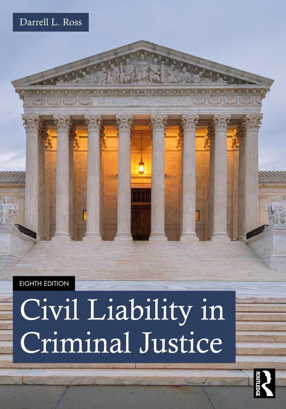 Civil Liability in Criminal Justice, 8th Edition by Darrell L. Ross - ISBN: 9780367768669