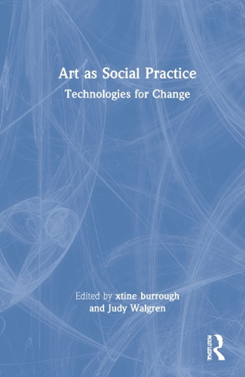 Art as Social Practice by xtine burrough - ISBN: 9780367769543