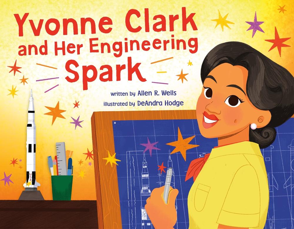 Yvonne Clark and Her Engineering Spark by Allen R. Wells - ISBN: 9780374391355