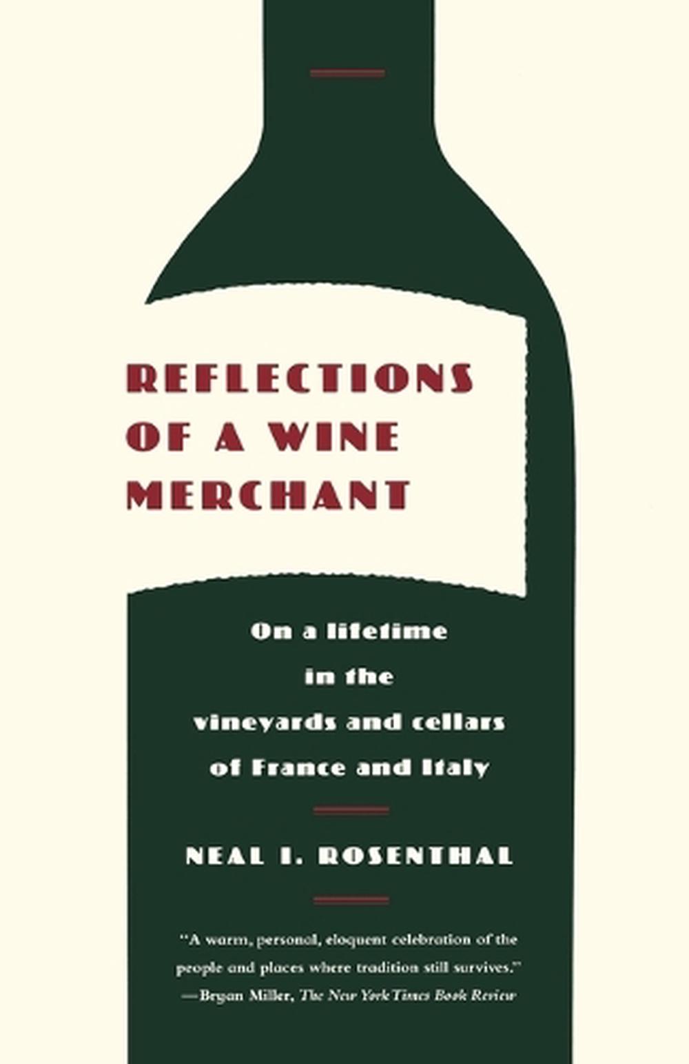 Reflections of a Wine Merchant by Neal I. Rosenthal - ISBN: 9780374531782