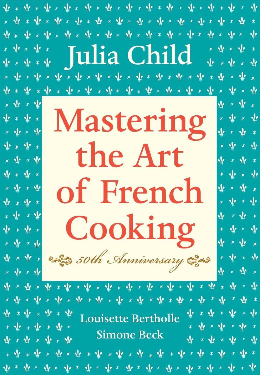 Mastering the Art of French Cooking, Volume I by Julia Child - ISBN: 9780375413407