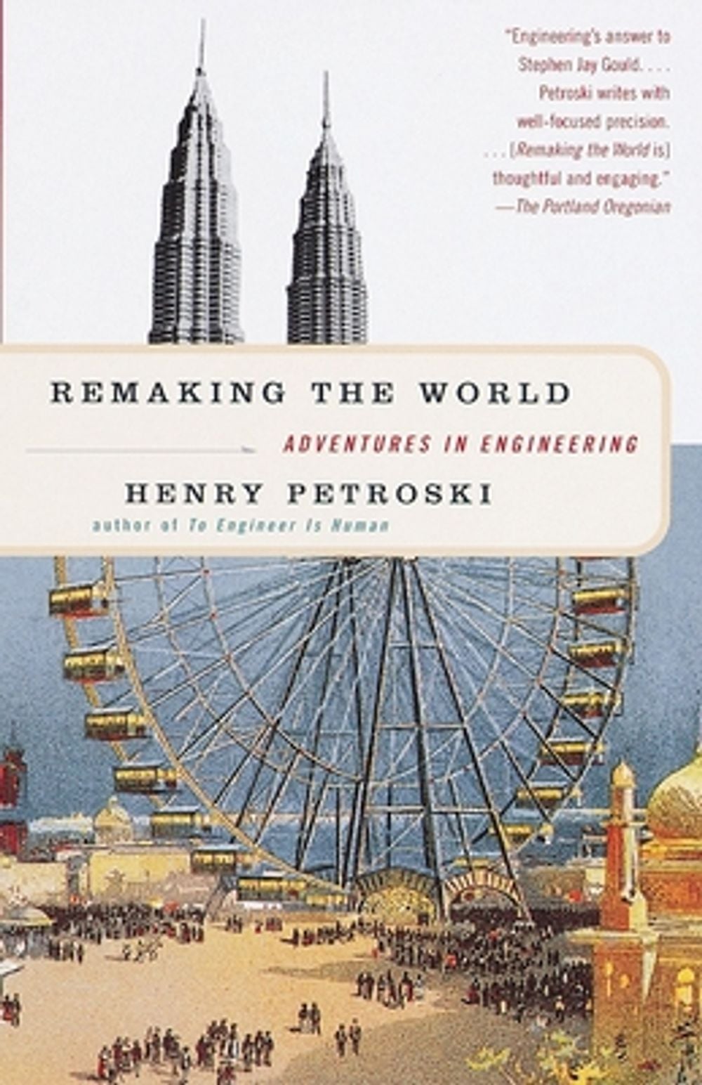 Remaking the World: Adventures in Engineering by Henry Petroski - ISBN: 9780375700248
