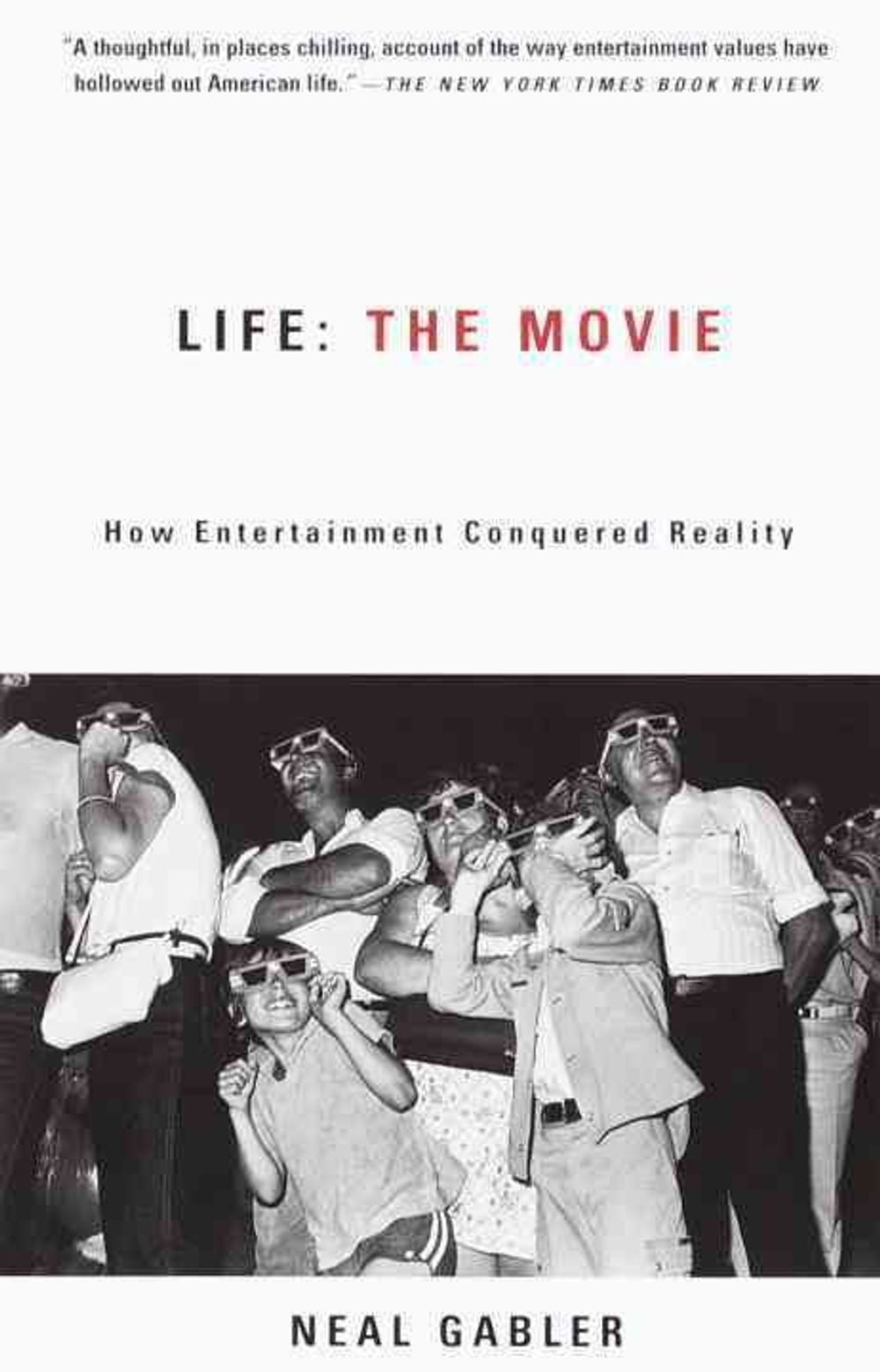 Life the Movie: How Entertainment Conquered Reality by Neal Gabler - ISBN: 9780375706530